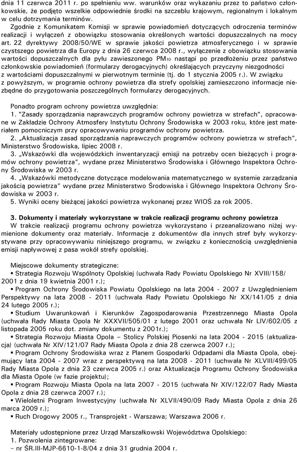 Zgodnie z Komunikatem Komisji w sprawie powiadomień dotyczących odroczenia terminów realizacji i wyłączeń z obowiązku stosowania określonych wartości dopuszczalnych na mocy art.