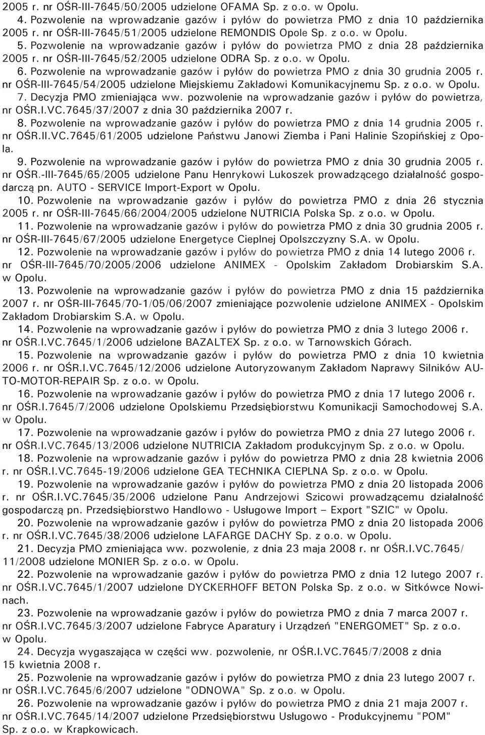 nr OŚR-III-7645/52/2005 udzielone ODRA Sp. z o.o. w Opolu. 6. Pozwolenie na wprowadzanie gazów i pyłów do powietrza PMO z dnia 30 grudnia 2005 r.