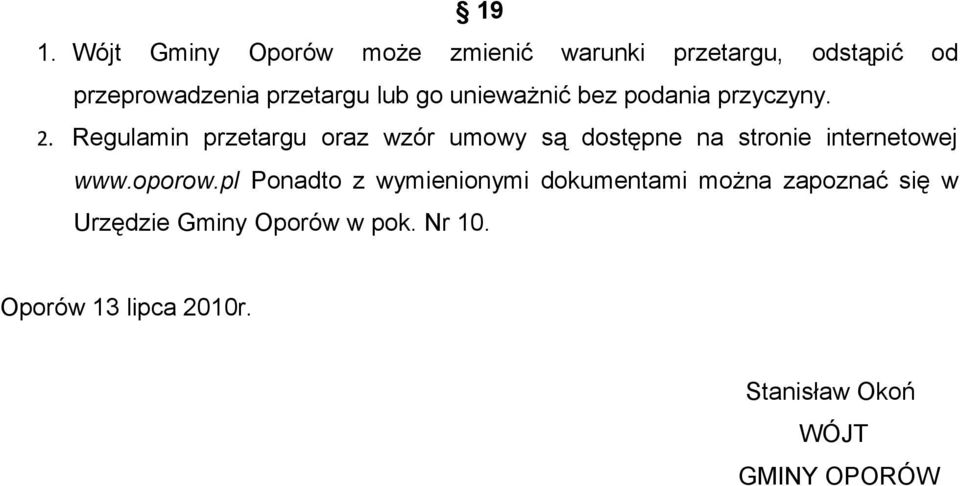 Regulamin przetargu oraz wzór umowy są dostępne na stronie internetowej www.oporow.