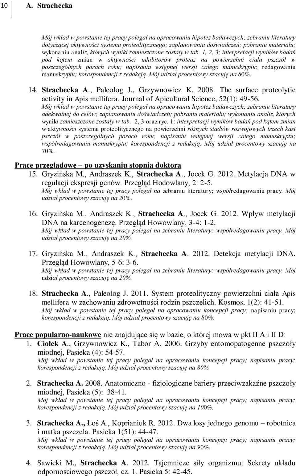 1, 2, 3; interpretacji wyników badań pod kątem zmian w aktywności inhibitorów proteaz na powierzchni ciała pszczół w poszczególnych porach roku; napisaniu wstępnej wersji całego manuskryptu;