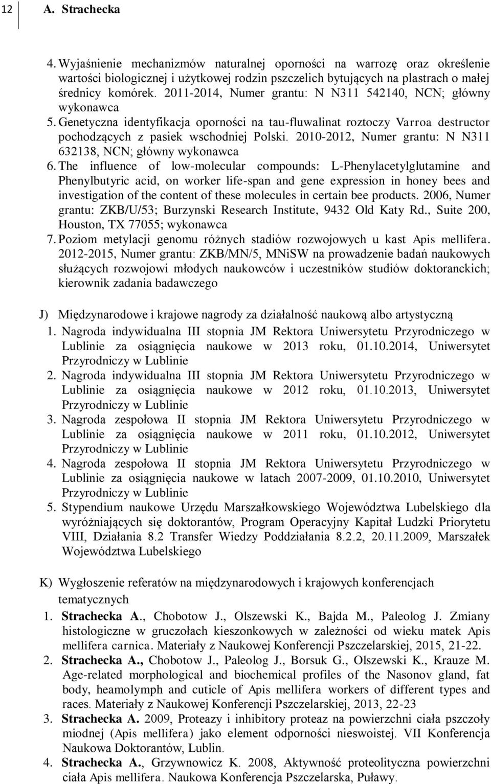 2010-2012, Numer grantu: N N311 632138, NCN; główny wykonawca 6.