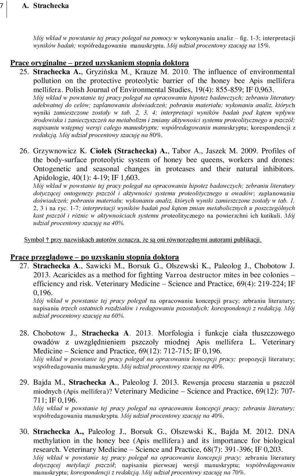 The influence of environmental pollution on the protective proteolytic barrier of the honey bee Apis mellifera mellifera. Polish Journal of Environmental Studies, 19(4): 855-859; IF 0,963.