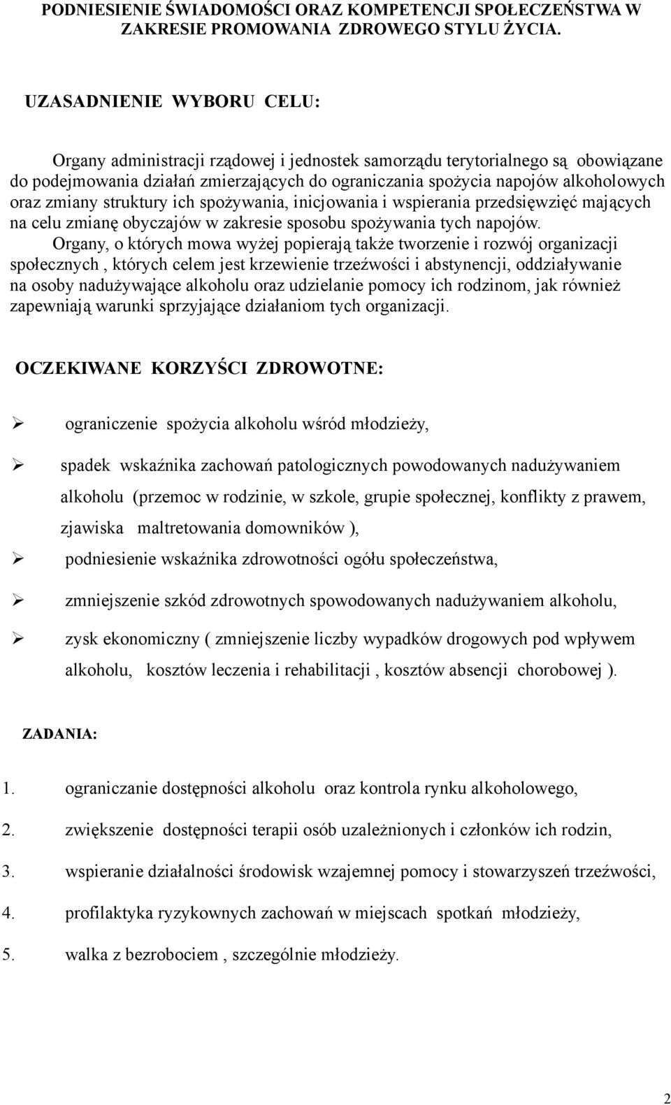 zmiany struktury ich spożywania, inicjowania i wspierania przedsięwzięć mających na celu zmianę obyczajów w zakresie sposobu spożywania tych napojów.