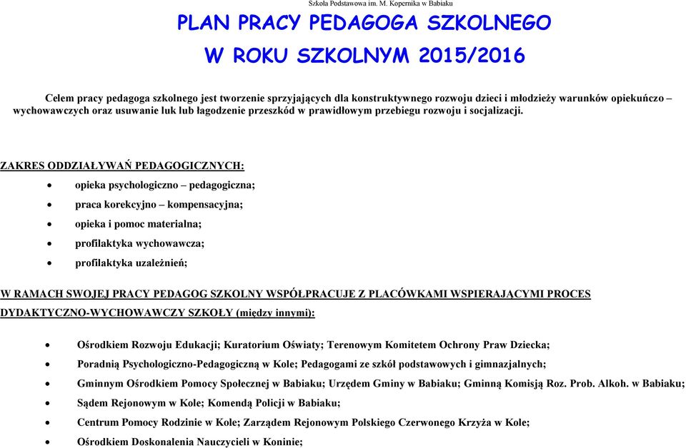 ZAKRES ODDZIAŁYWAŃ PEDAGOGICZNYCH: opieka psychologiczno pedagogiczna; praca korekcyjno kompensacyjna; opieka i pomoc materialna; profilaktyka wychowawcza; profilaktyka uzależnień; W RAMACH SWOJEJ