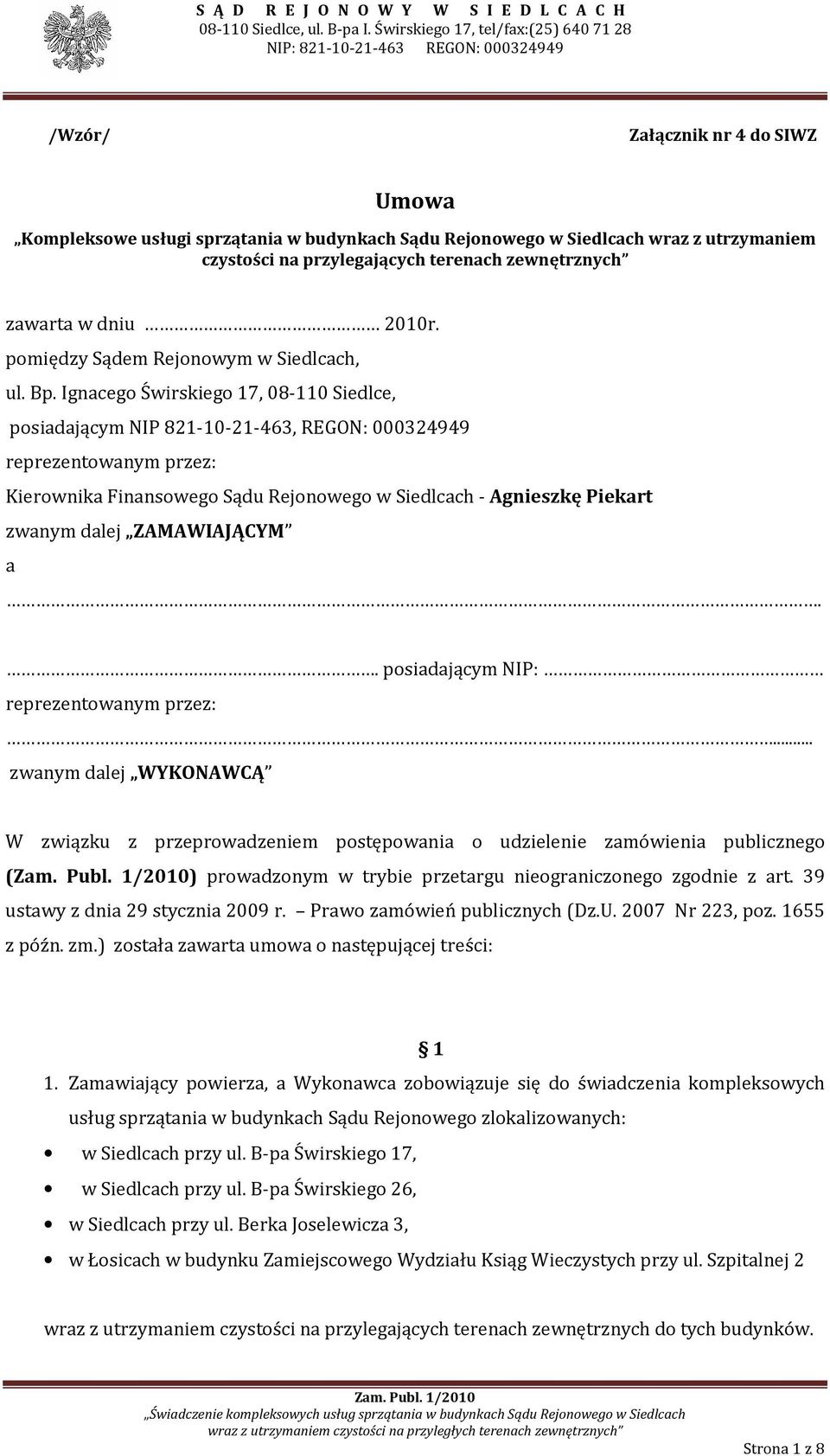 Ignacego Świrskiego 17, 08-110 Siedlce, posiadającym NIP 821-10-21-463, REGON: 000324949 reprezentowanym przez: Kierownika Finansowego Sądu Rejonowego w Siedlcach - Agnieszkę Piekart zwanym dalej