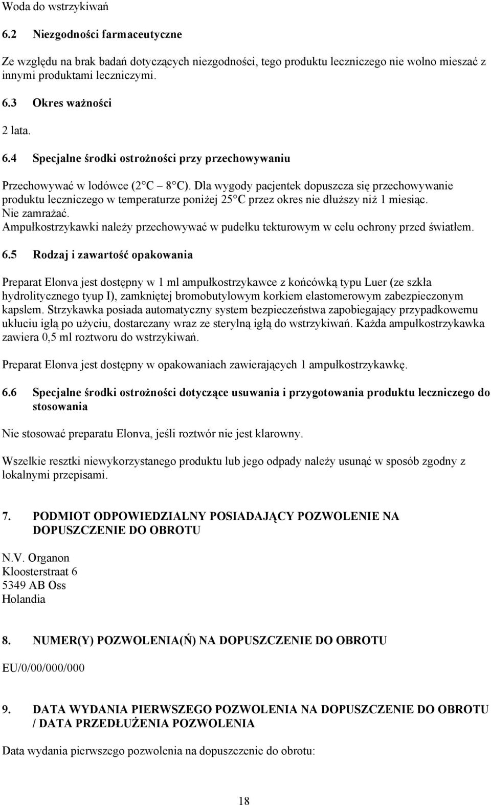 Dla wygody pacjentek dopuszcza się przechowywanie produktu leczniczego w temperaturze poniżej 25 C przez okres nie dłuższy niż 1 miesiąc. Nie zamrażać.