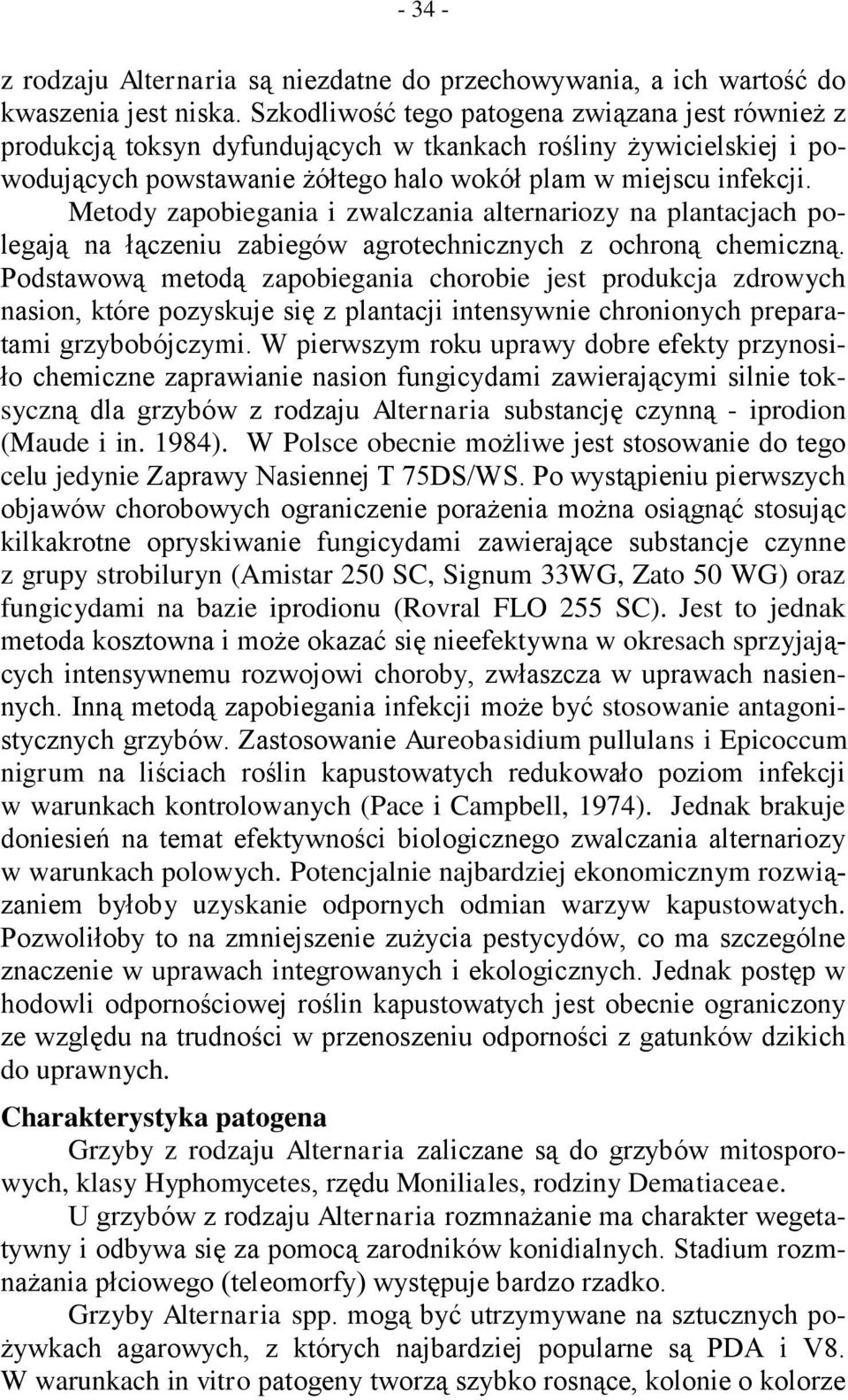 Metody zapobiegania i zwalczania alternariozy na plantacjach polegają na łączeniu zabiegów agrotechnicznych z ochroną chemiczną.