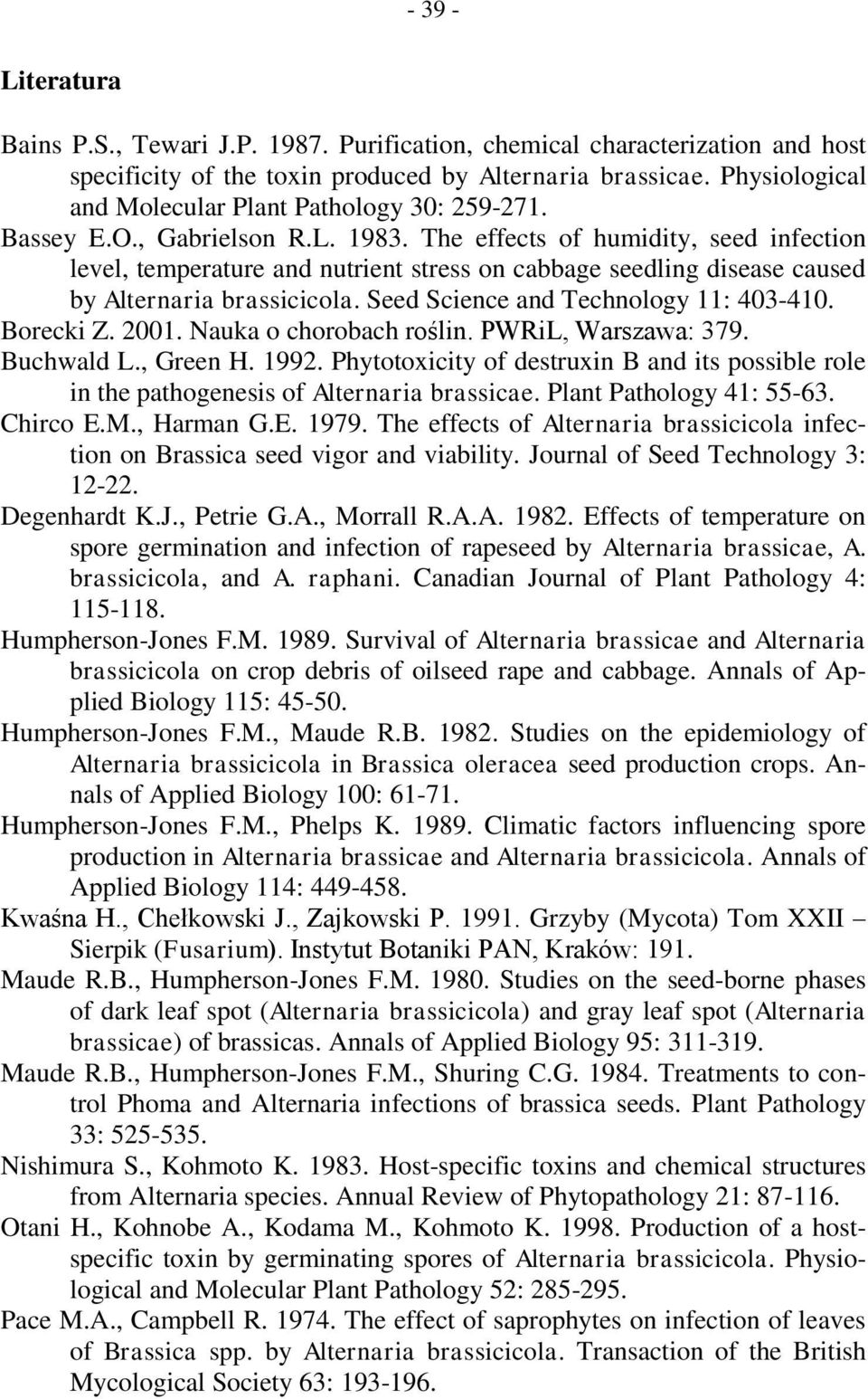 The effects of humidity, seed infection level, temperature and nutrient stress on cabbage seedling disease caused by Alternaria brassicicola. Seed Science and Technology 11: 403-410. Borecki Z. 2001.