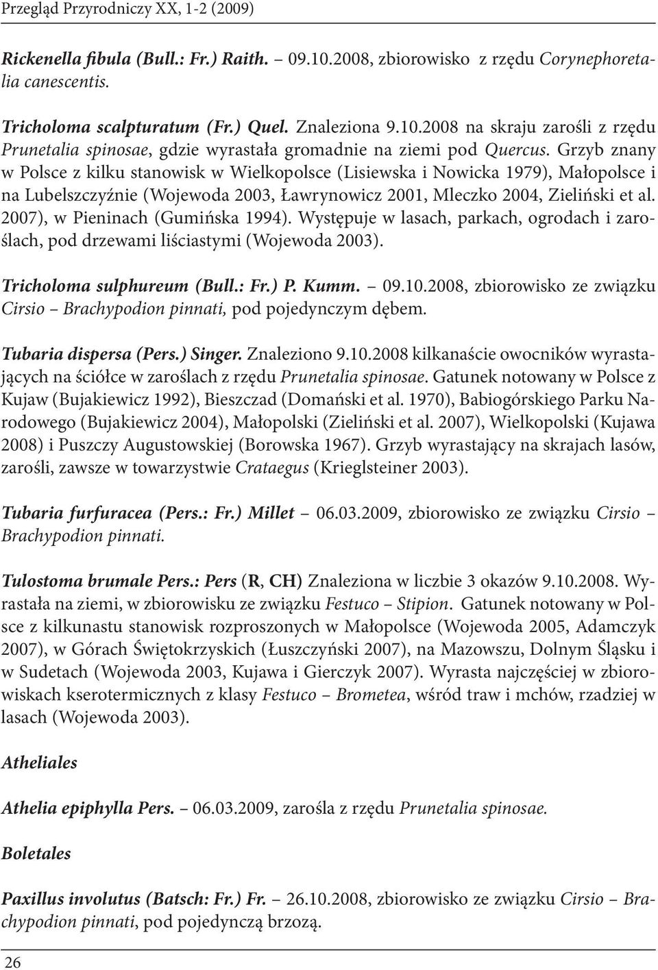 2007), w Pieninach (Gumińska 1994). Występuje w lasach, parkach, ogrodach i zaroślach, pod drzewami liściastymi (Wojewoda 2003). Tricholoma sulphureum (Bull.: Fr.) P. Kumm. 09.10.