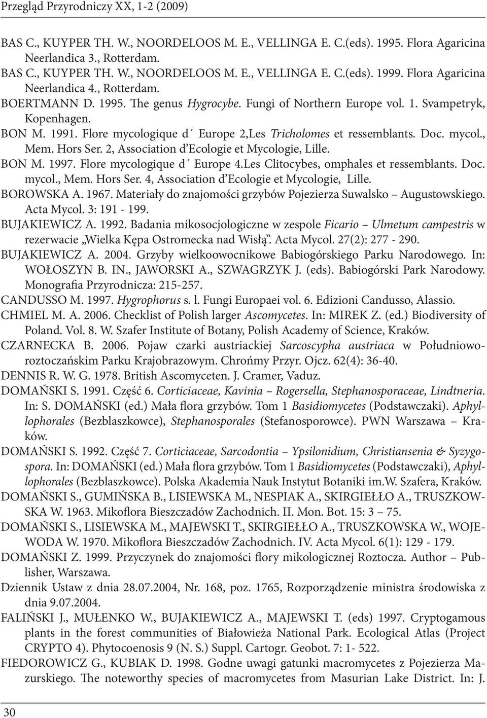 Flore mycologique d Europe 2,Les Tricholomes et ressemblants. Doc. mycol., Mem. Hors Ser. 2, Association d Ecologie et Mycologie, Lille. BON M. 1997. Flore mycologique d Europe 4.