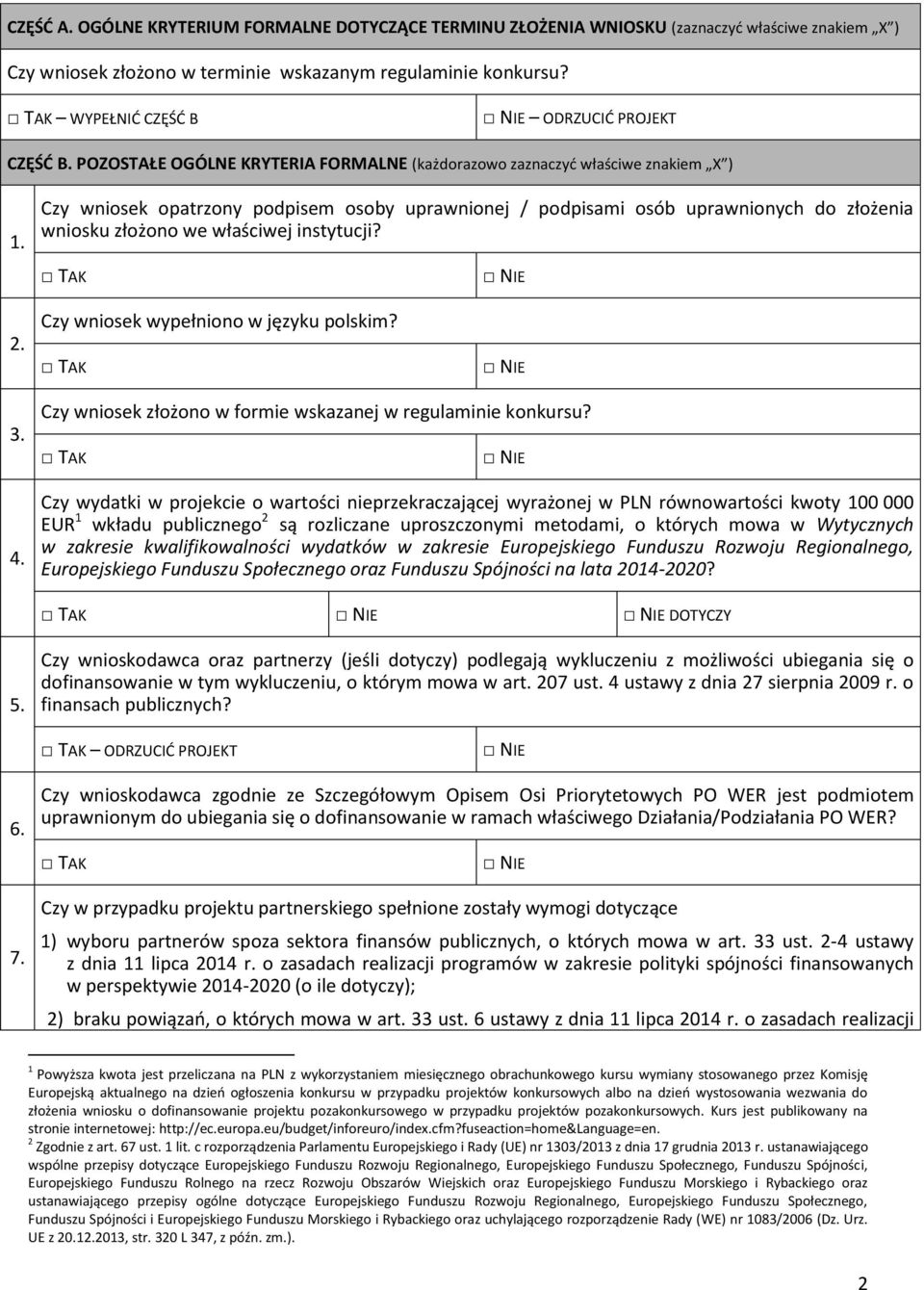 Czy wiosek wypełioo w języku polski? 3. 4. Czy wiosek złożoo w forie wskazanej w regulaminie konkursu?