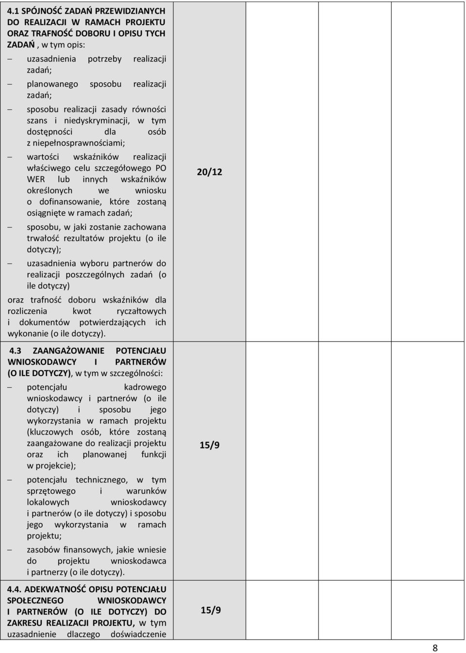 wniosku o dofinansowanie, które zostaą osiągięte w raah zadań; sposobu, w jaki zostanie zachowana trwałość rezultatów projektu o ile dotyczy); uzasadnienia wyboru partnerów do realizaji poszzególyh