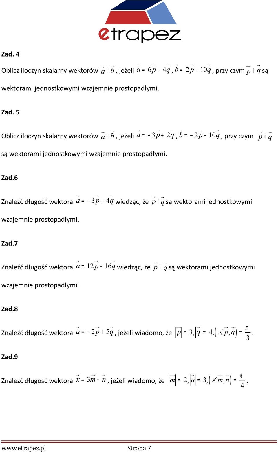 6 r ur r ur r Znaleźć długość wektora a = p + 4q wiedząc, że p i q są wektorami jednostkowymi wzajemnie prostopadłymi. Zad.