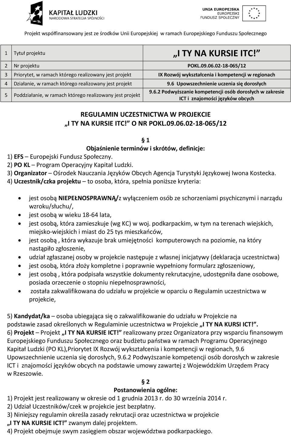 O NR POKL.09.06.02 18 065/12 1 Objaśnienie terminów i skrótów, definicje: 1) EFS Europejski Fundusz Społeczny. 2) PO KL Program Operacyjny Kapitał Ludzki.