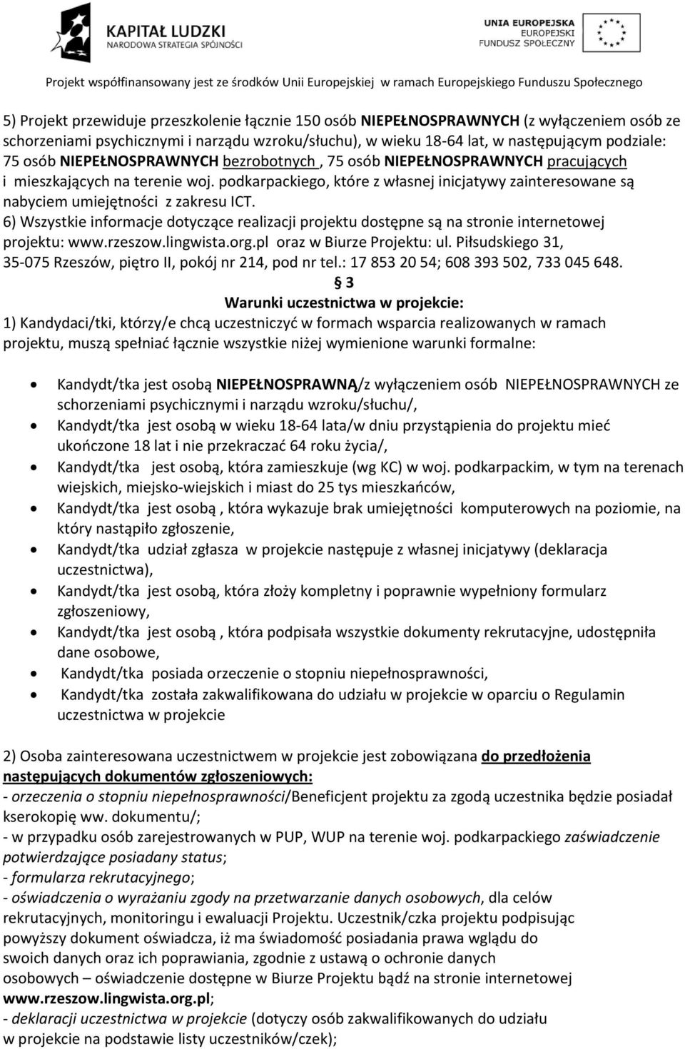 6) Wszystkie informacje dotyczące realizacji projektu dostępne są na stronie internetowej projektu: www.rzeszow.lingwista.org.pl oraz w Biurze Projektu: ul.