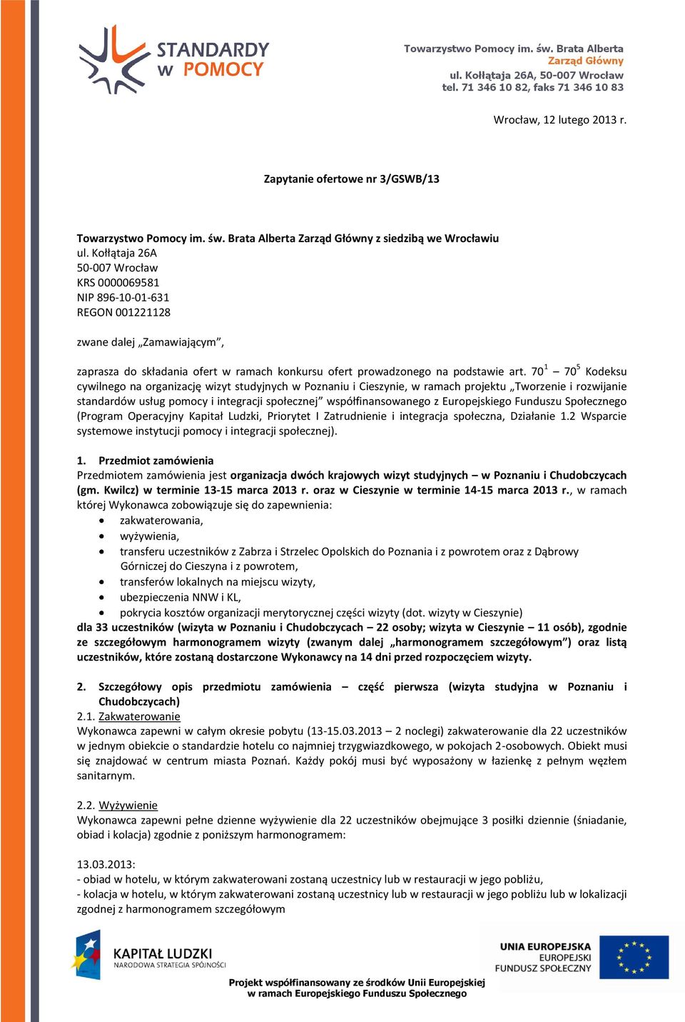 70 1 70 5 Kodeksu cywilnego na organizację wizyt studyjnych w Poznaniu i Cieszynie, w ramach projektu Tworzenie i rozwijanie standardów usług pomocy i integracji społecznej współfinansowanego z