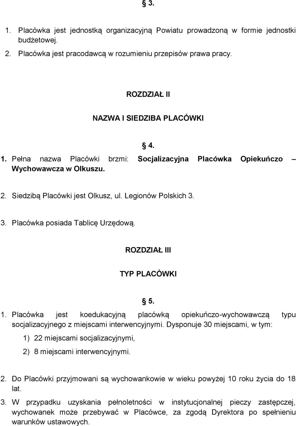 ROZDZIAŁ III TYP PLACÓWKI 5. 1. Placówka jest koedukacyjną placówką opiekuńczo-wychowawczą typu socjalizacyjnego z miejscami interwencyjnymi.