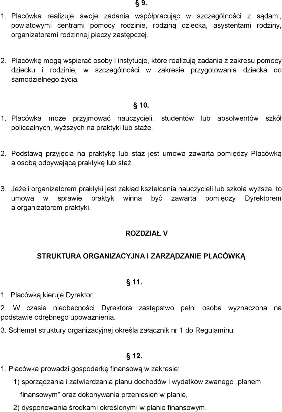 . 1. Placówka może przyjmować nauczycieli, studentów lub absolwentów szkół policealnych, wyższych na praktyki lub staże. 2.