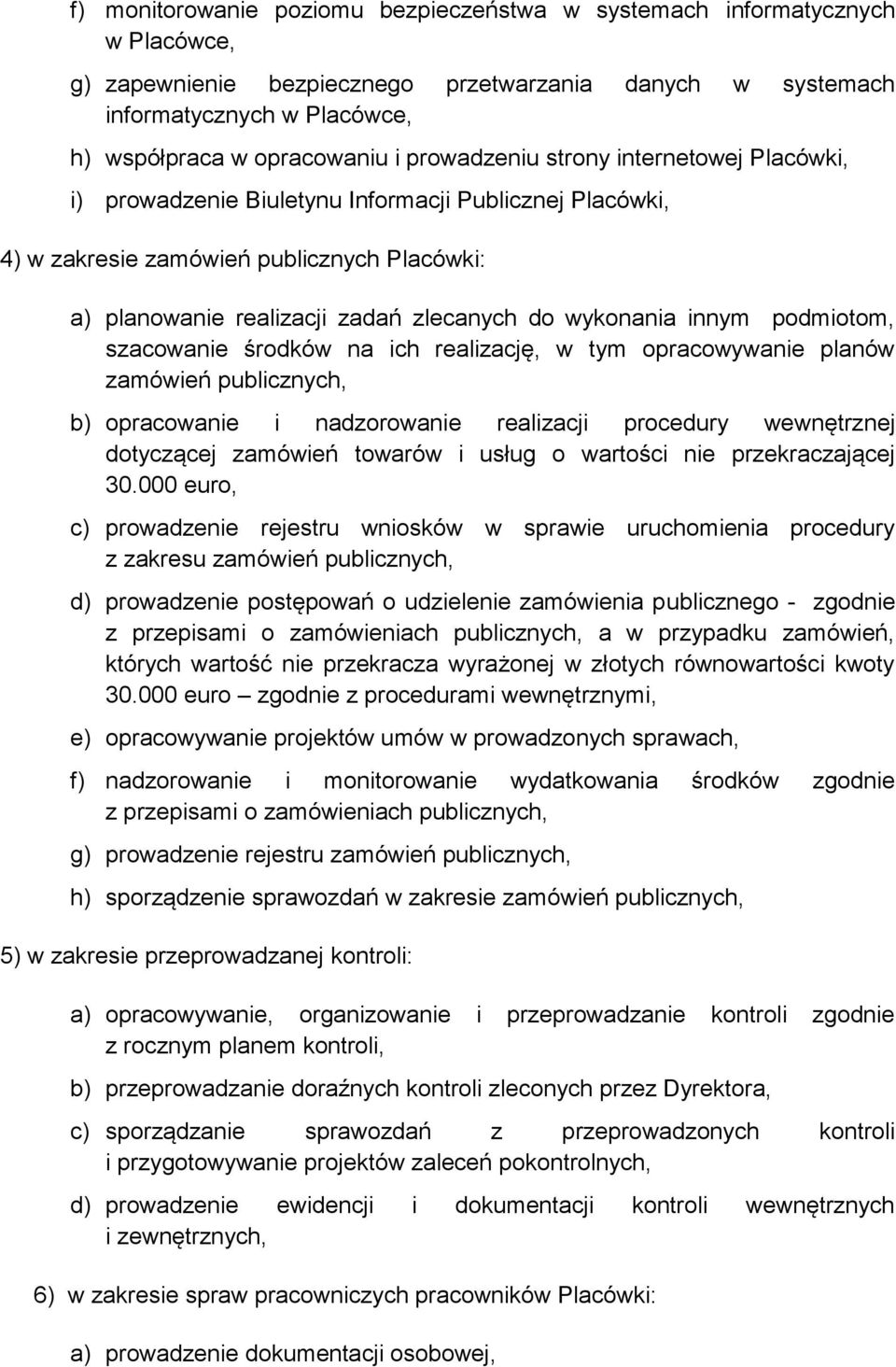 innym podmiotom, szacowanie środków na ich realizację, w tym opracowywanie planów zamówień publicznych, b) opracowanie i nadzorowanie realizacji procedury wewnętrznej dotyczącej zamówień towarów i