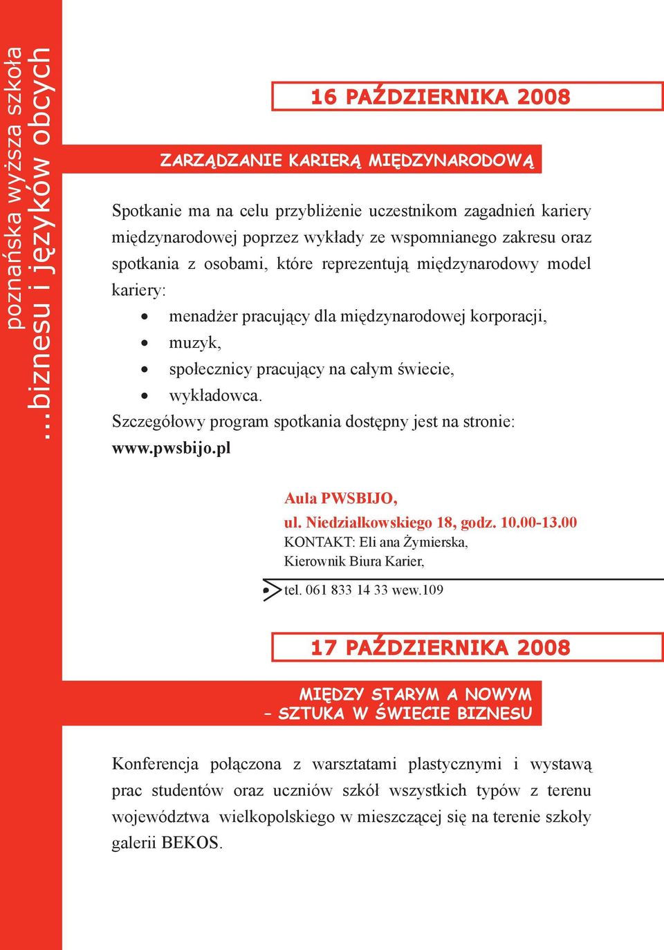 Szczegółowy program spotkania dostępny jest na stronie: www.pwsbijo.pl ul. Niedziałkowskiego 18, godz. 10.00-13.00 KONTAKT: Eli ana Żymierska, tel. 061 833 14 33 wew.