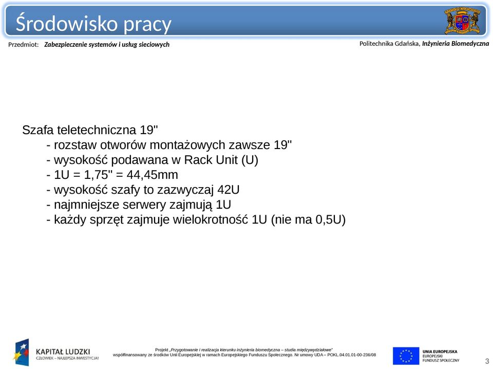 44,45mm - wysokość szafy to zazwyczaj 42U - najmniejsze