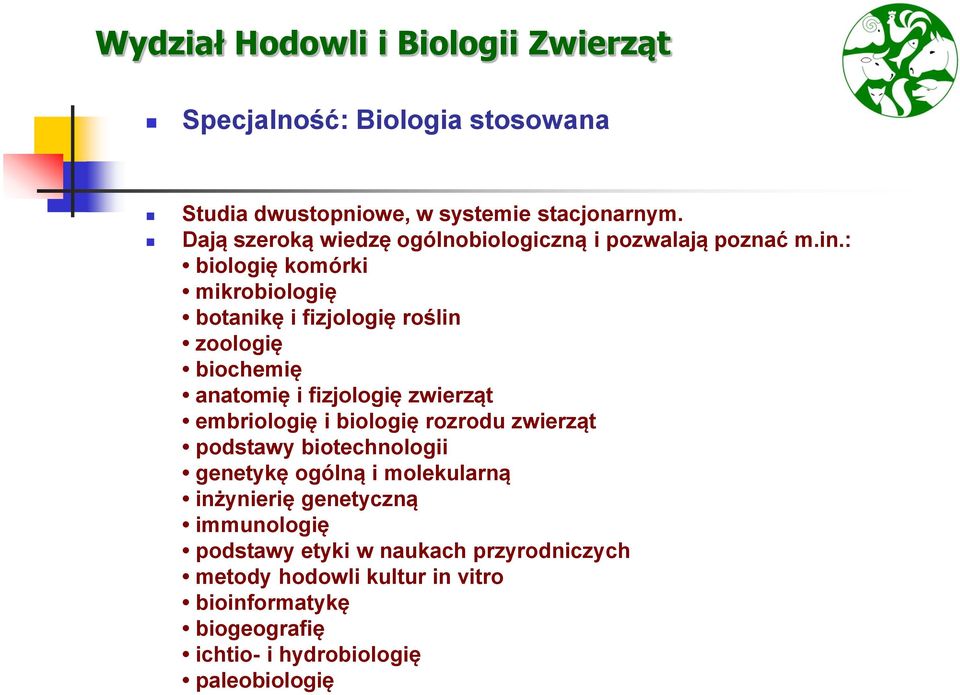 : biologię komórki mikrobiologię botanikę i fizjologię roślin zoologię biochemię anatomię i fizjologię zwierząt embriologię i