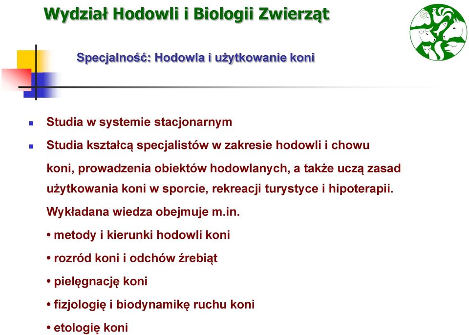 w sporcie, rekreacji turystyce i hipoterapii. Wykładana wiedza obejmuje m.in.