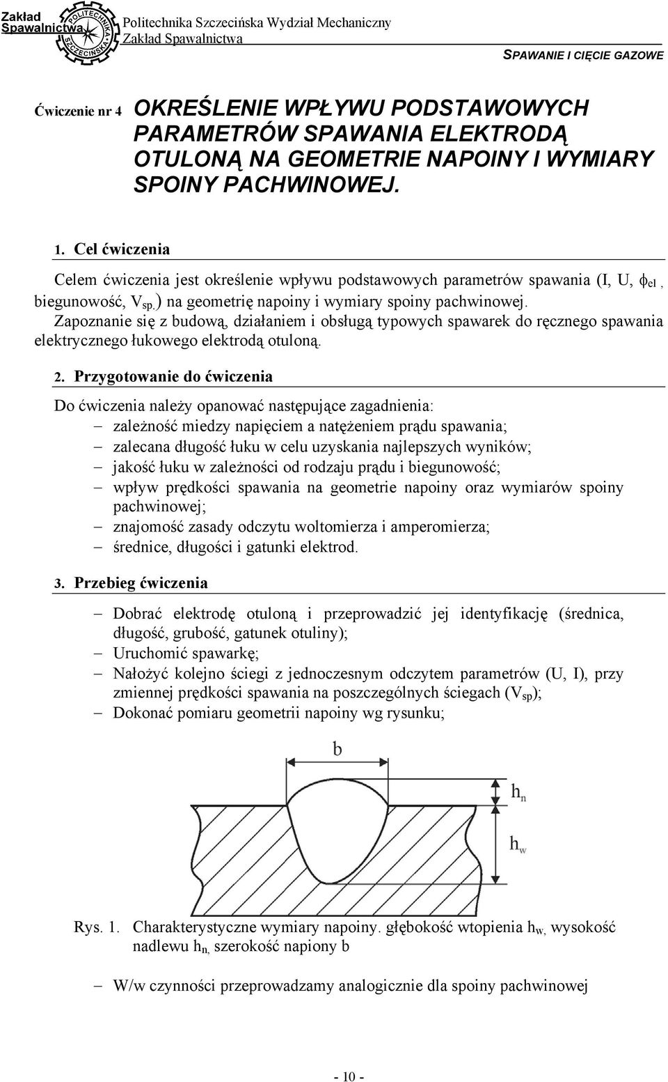 Zapoznanie się z budową, działaniem i obsługą typowych spawarek do ręcznego spawania elektrycznego łukowego elektrodą otuloną. 2.