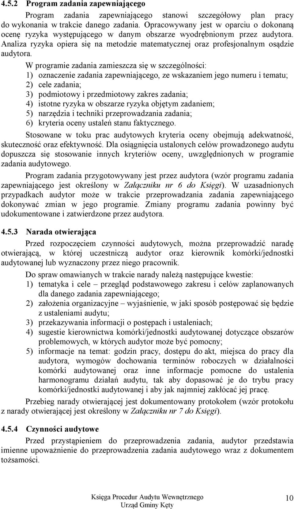 Analiza ryzyka opiera się na metodzie matematycznej oraz profesjonalnym osądzie audytora.