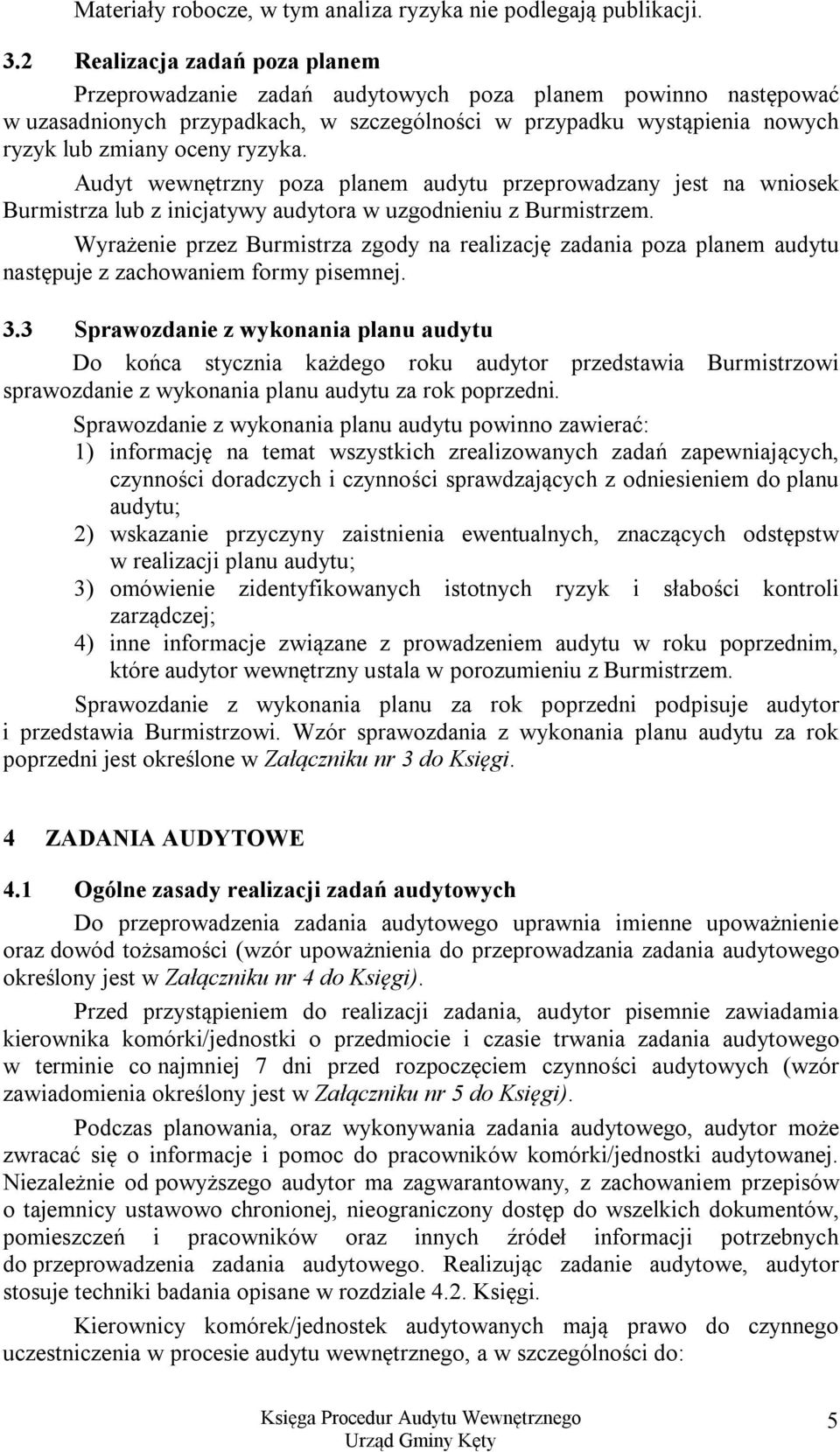 ryzyka. Audyt wewnętrzny poza planem audytu przeprowadzany jest na wniosek Burmistrza lub z inicjatywy audytora w uzgodnieniu z Burmistrzem.