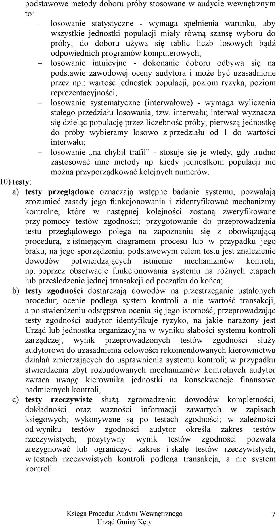 : wartość jednostek populacji, poziom ryzyka, poziom reprezentacyjności; losowanie systematyczne (interwałowe) - wymaga wyliczenia stałego przedziału losowania, tzw.