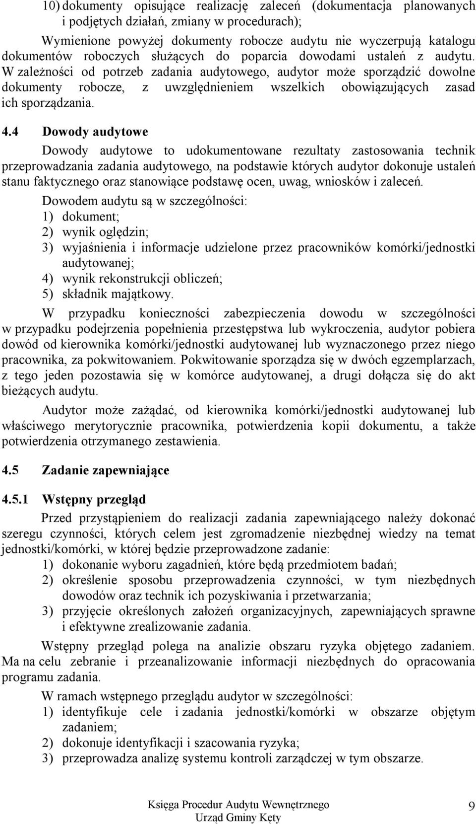 W zależności od potrzeb zadania audytowego, audytor może sporządzić dowolne dokumenty robocze, z uwzględnieniem wszelkich obowiązujących zasad ich sporządzania. 4.