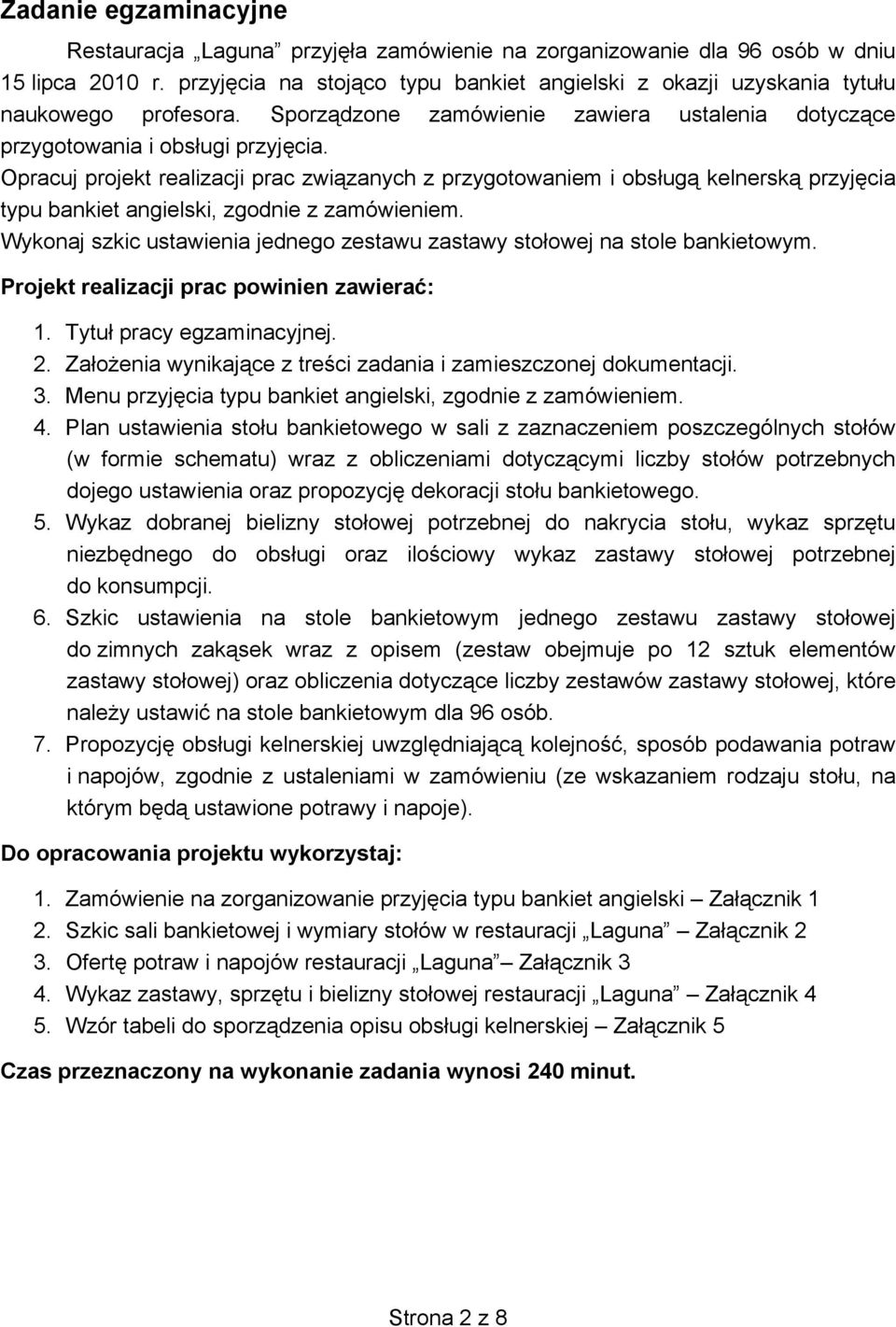 Opracuj projekt realizacji prac związanych z przygotowaniem i obsługą kelnerską przyjęcia typu bankiet angielski, zgodnie z zamówieniem.