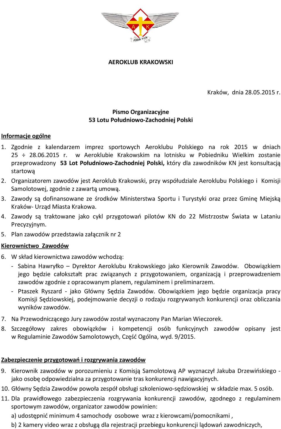 w Aeroklubie Krakowskim na lotnisku w Pobiedniku Wielkim zostanie przeprowadzony 53 Lot Południowo-Zachodniej Polski, który dla zawodników KN jest konsultacją startową 2.