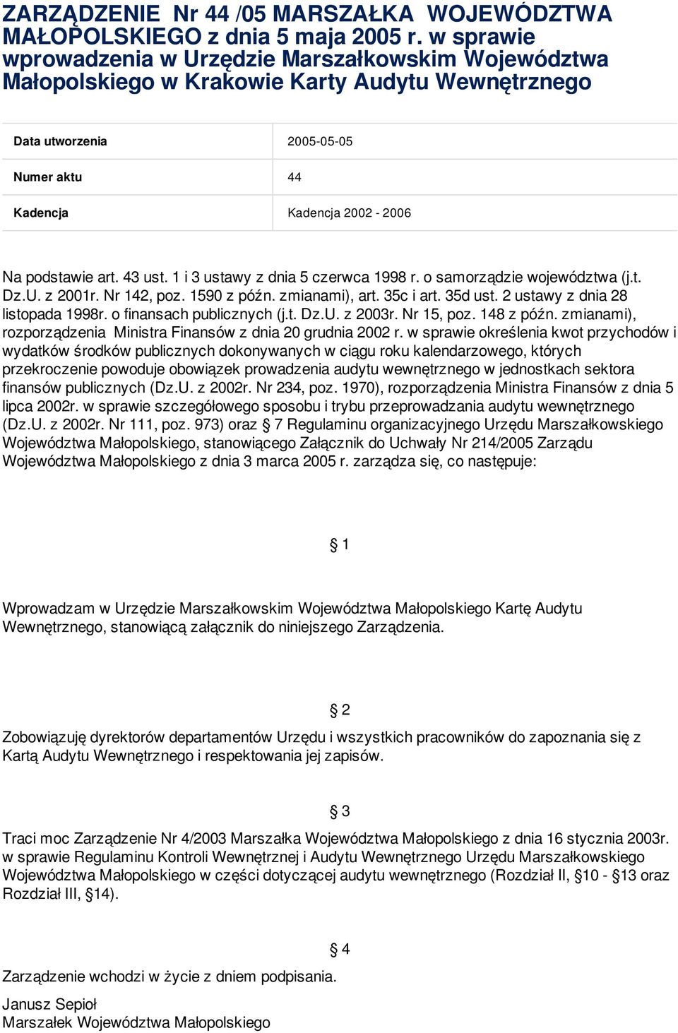 43 ust. 1 i 3 ustawy z dnia 5 czerwca 1998 r. o samorządzie województwa (j.t. Dz.U. z 2001r. Nr 142, poz. 1590 z późn. zmianami), art. 35c i art. 35d ust. 2 ustawy z dnia 28 listopada 1998r.