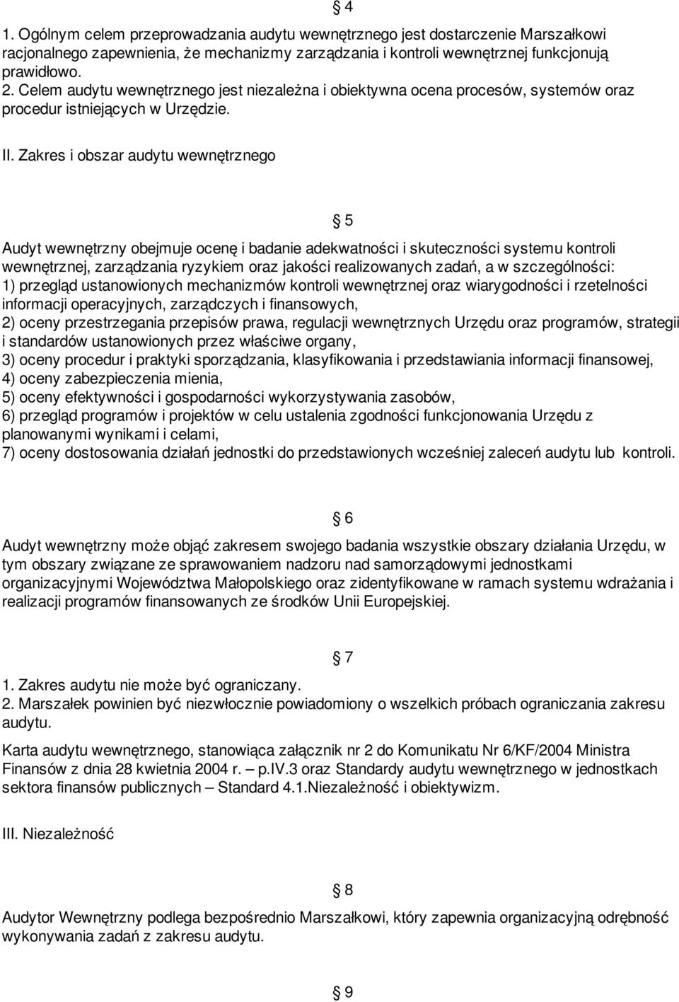 Zakres i obszar audytu wewnętrznego 5 Audyt wewnętrzny obejmuje ocenę i badanie adekwatności i skuteczności systemu kontroli wewnętrznej, zarządzania ryzykiem oraz jakości realizowanych zadań, a w