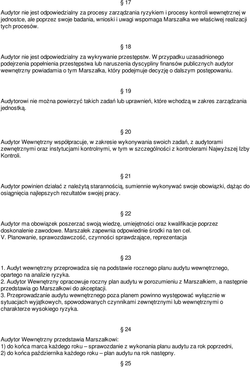 W przypadku uzasadnionego podejrzenia popełnienia przestępstwa lub naruszenia dyscypliny finansów publicznych audytor wewnętrzny powiadamia o tym Marszałka, który podejmuje decyzję o dalszym