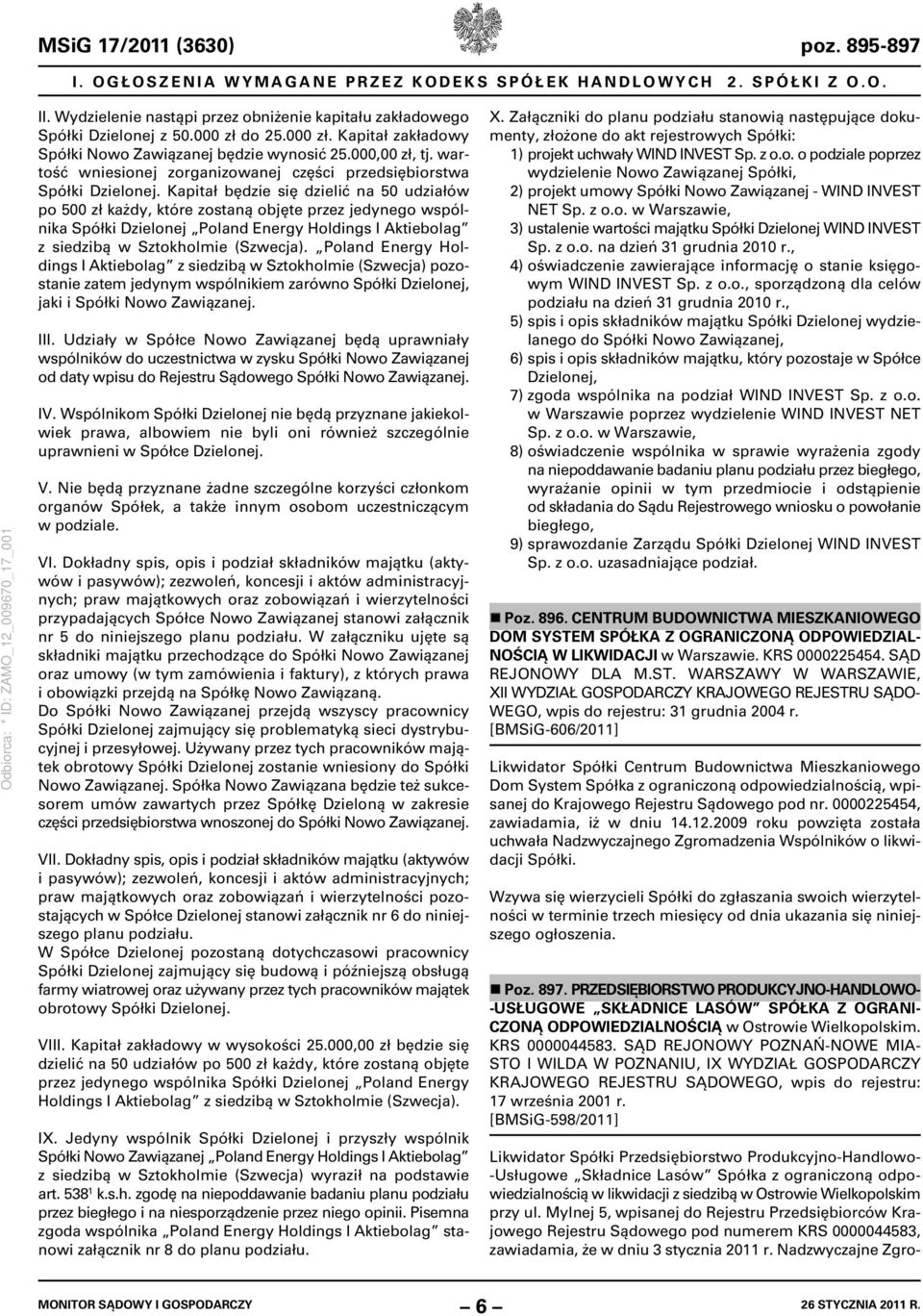 Kapitał będzie się dzielić na 50 udziałów po 500 zł każdy, które zostaną objęte przez jedynego wspólnika Spółki Dzielonej Poland Energy Holdings I Aktiebolag z siedzibą w Sztokholmie (Szwecja).