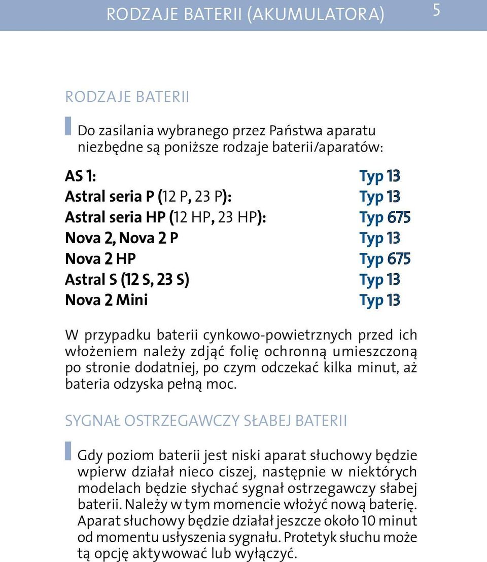 folię ochronną umieszczoną po stronie dodatniej, po czym odczekać kilka minut, aż bateria odzyska pełną moc.