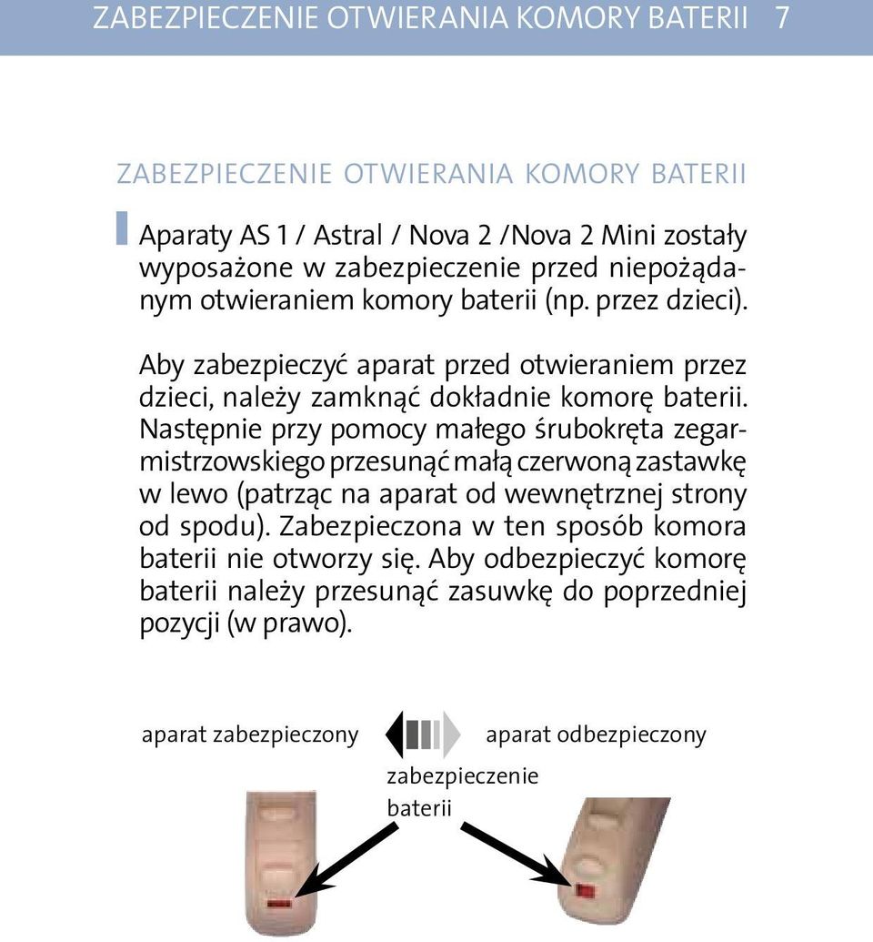 Następnie przy pomocy małego śrubokręta zegarmistrzowskiego przesunąć małą czerwoną zastawkę w lewo (patrząc na aparat od wewnętrznej strony od spodu).