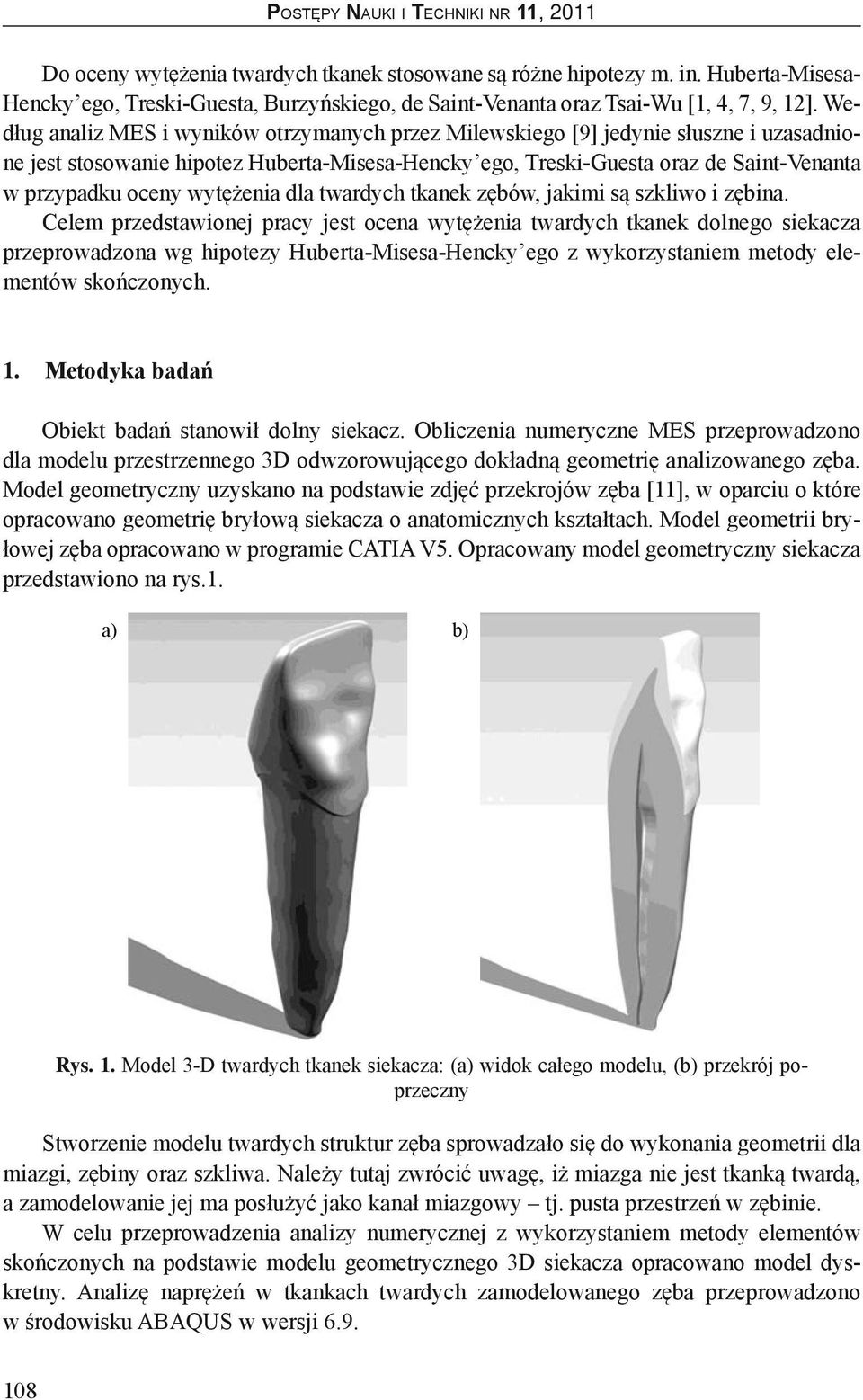 wytężenia dla twardych tkanek zębów, jakimi są szkliwo i zębina.