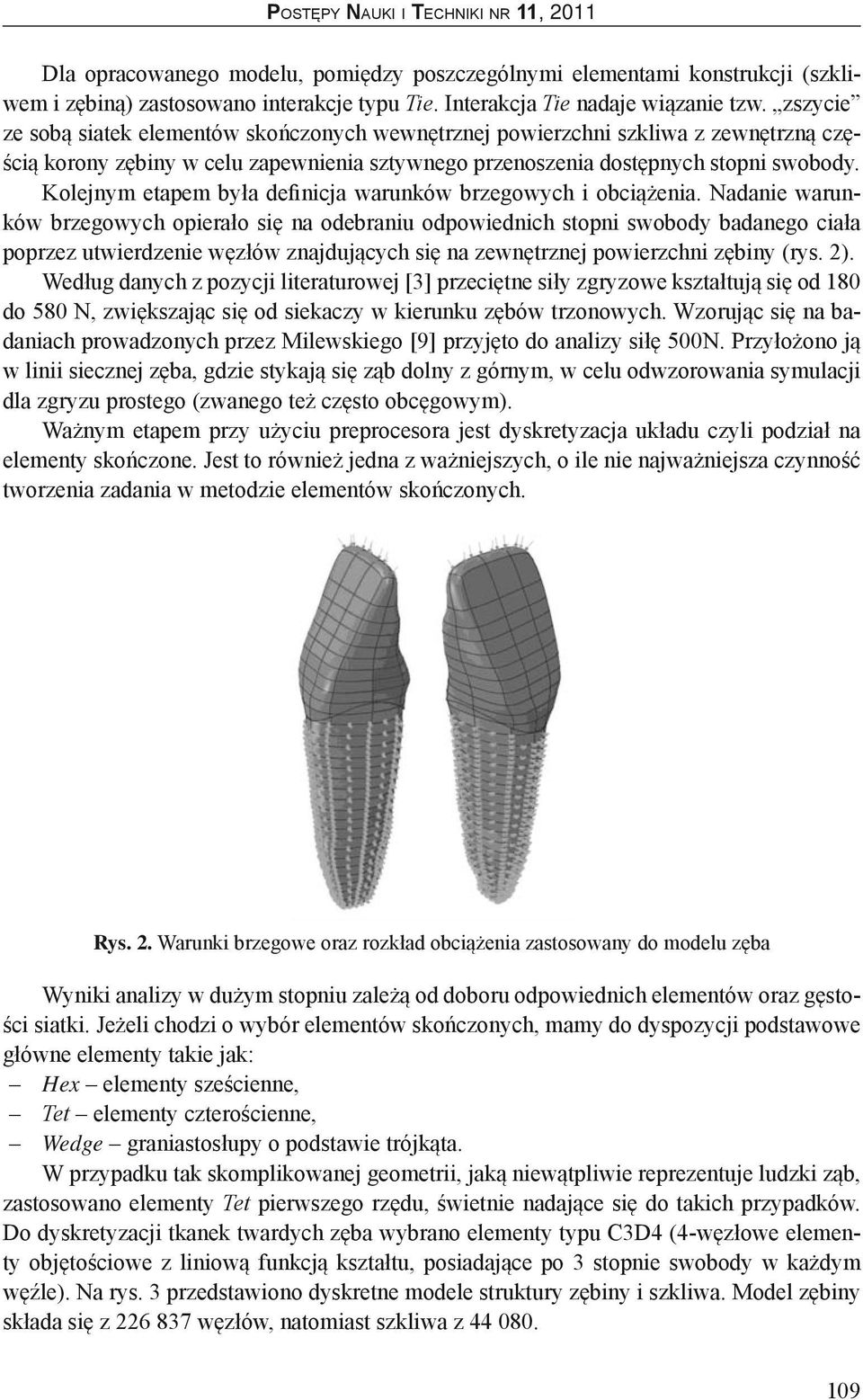 Kolejnym etapem była definicja warunków brzegowych i obciążenia.