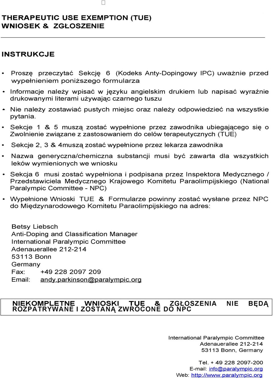 Sekcje 1 & 5 muszą zostać wypełnione przez zawodnika ubiegającego się o Zwolnienie związane z zastosowaniem do celów terapeutycznych (TUE) Sekcje 2, 3 & 4muszą zostać wypełnione przez lekarza