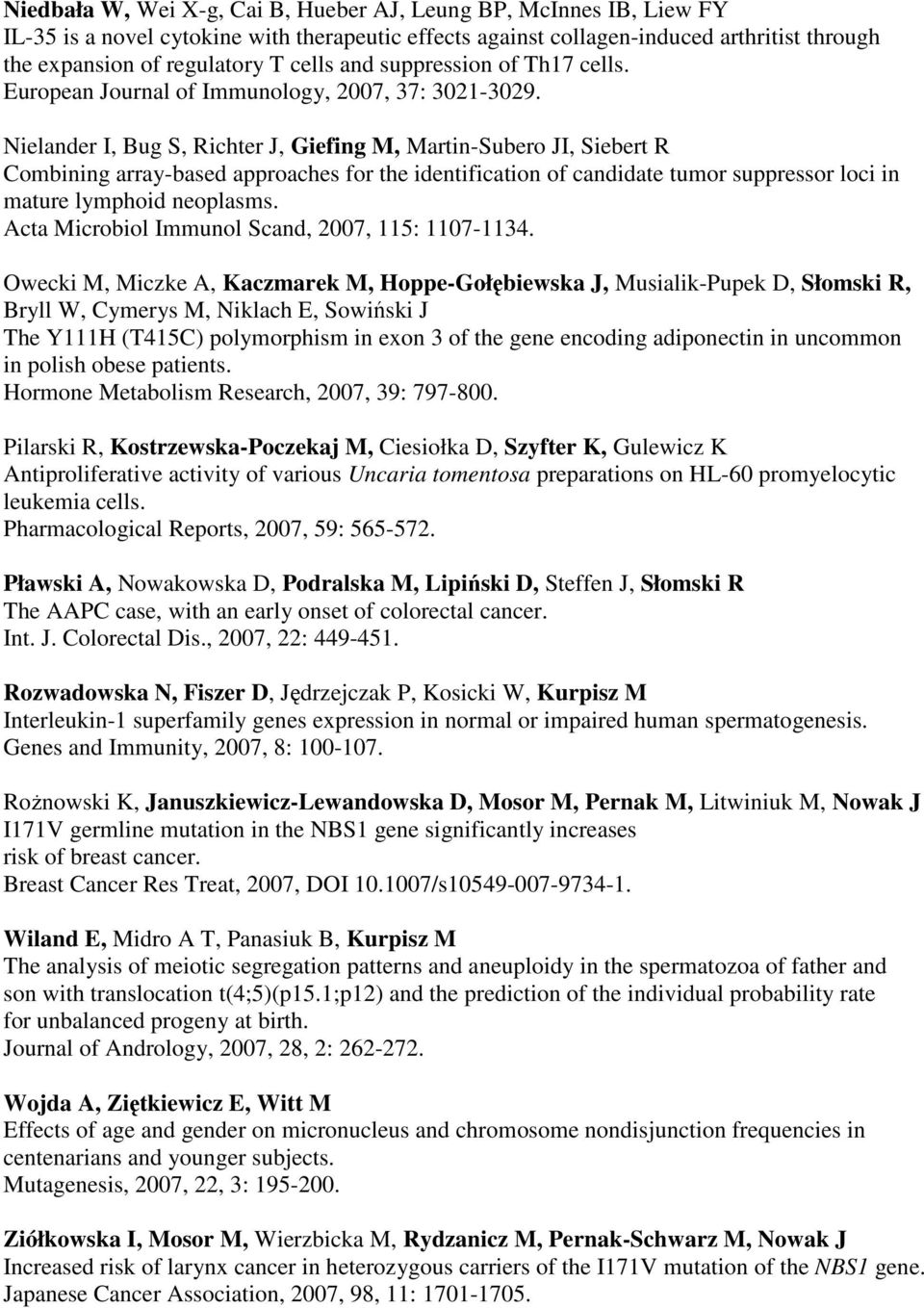 Nielander I, Bug S, Richter J, Giefing M, Martin-Subero JI, Siebert R Combining array-based approaches for the identification of candidate tumor suppressor loci in mature lymphoid neoplasms.