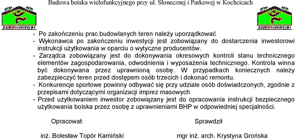 Kontrola winna być dokonywana przez uprawnioną osobę. W przypadkach koniecznych należy zabezpieczyć teren przed dostępem osób trzecich i dokonać remontu.