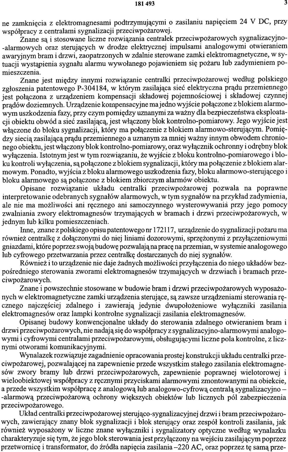 zaopatrzonych w zdalnie sterowane zamki elektromagnetyczne, w sytuacji wystąpienia sygnału alarmu wywołanego pojawieniem się pożaru lub zadymieniem pomieszczenia.