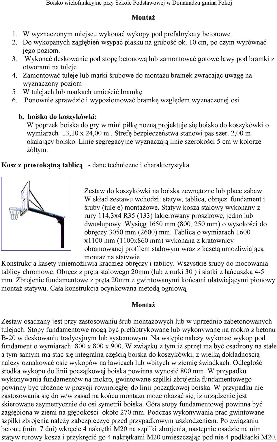 W tulejach lub markach umieścić bramkę 6. Ponownie sprawdzić i wypoziomować bramkę względem wyznaczonej osi b.