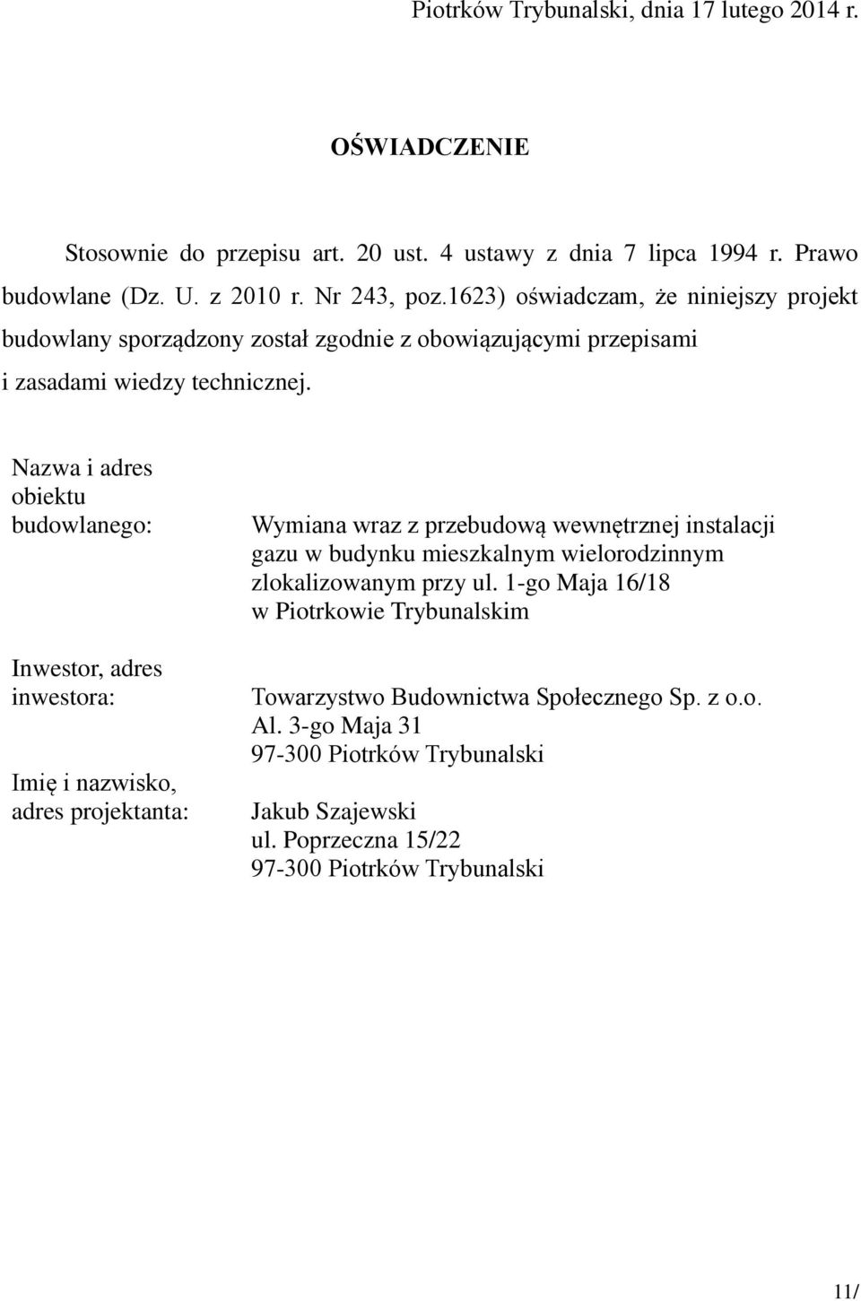 Nazwa i adres obiektu budowlanego: Inwestor, adres inwestora: Imię i nazwisko, adres projektanta: Wymiana wraz z przebudową wewnętrznej instalacji gazu w budynku mieszkalnym