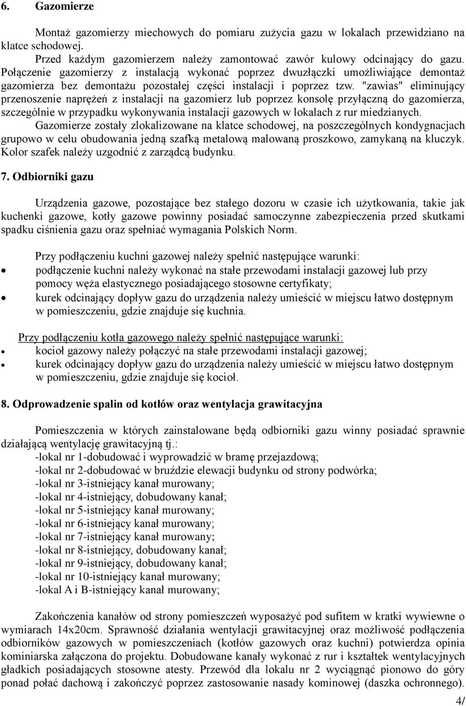 "zawias" eliminujący przenoszenie naprężeń z instalacji na gazomierz lub poprzez konsolę przyłączną do gazomierza, szczególnie w przypadku wykonywania instalacji gazowych w lokalach z rur miedzianych.