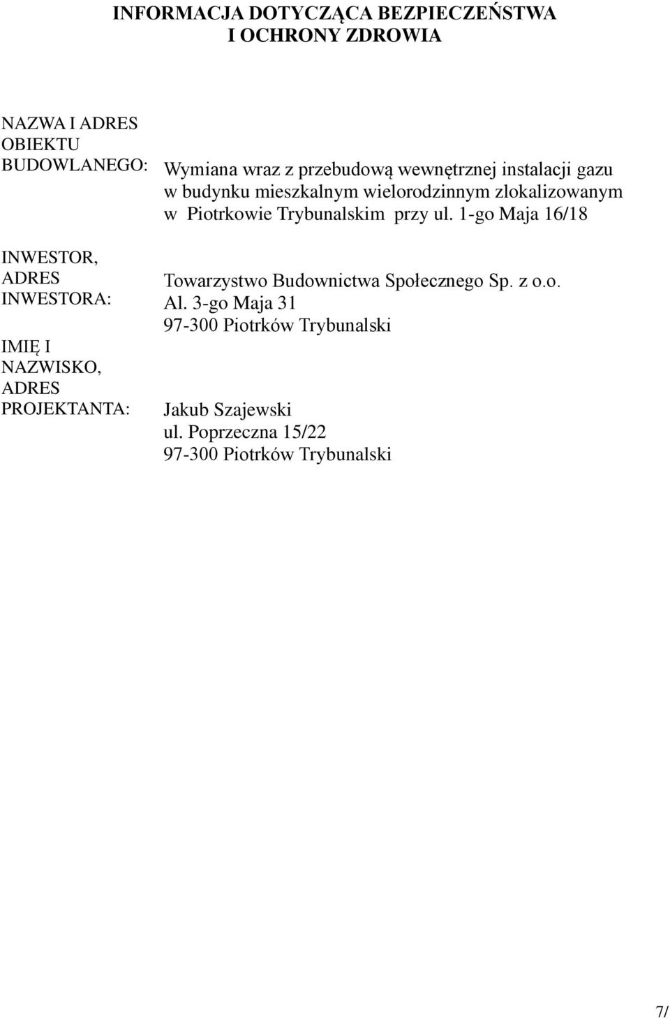 1-go Maja 16/18 INWESTOR, ADRES INWESTORA: IMIĘ I NAZWISKO, ADRES PROJEKTANTA: Towarzystwo Budownictwa Społecznego